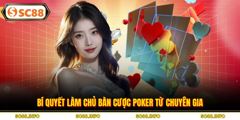 Bí quyết làm chủ bàn cược poker từ chuyên gia