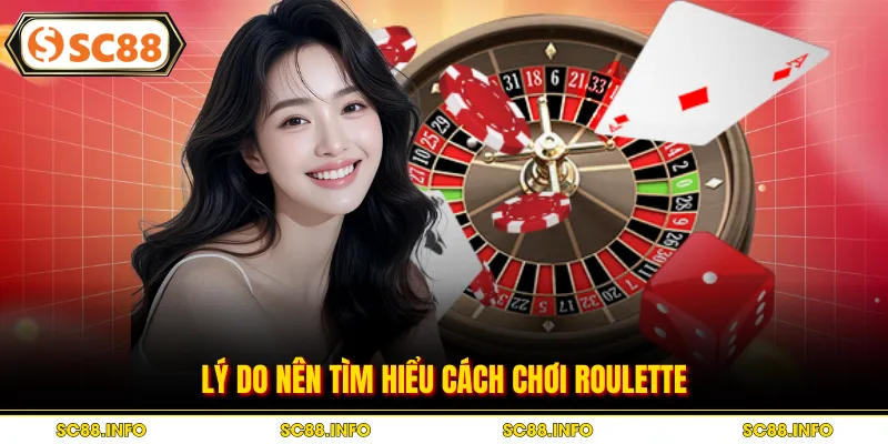 Lý do nên tìm hiểu cách chơi Roulette