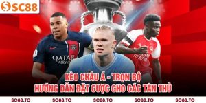 Kèo Châu Á - Trọn Bộ Hướng Dẫn Đặt Cược Cho Các Tân Thủ