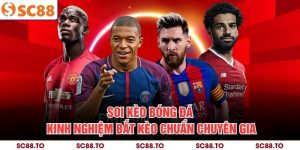 Soi Kèo Bóng Đá - Kinh Nghiệm Bắt Kèo Chuẩn Chuyên Gia